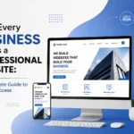 Why Every Business Needs a Professional Website – Modern website design displayed on desktop and mobile to illustrate online business growth, credibility, and digital success.